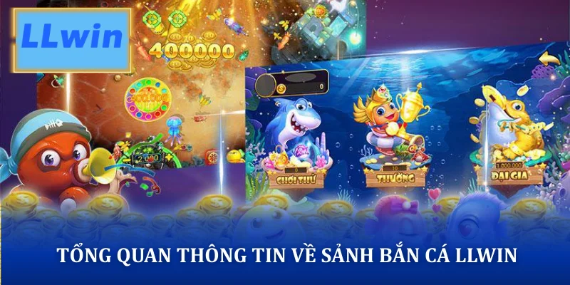 Tổng quan thông tin về sảnh bắn cá LLWIN