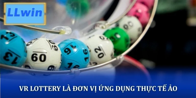 VR Lottery là đơn vị tiên phong ứng dụng thực tế ảo